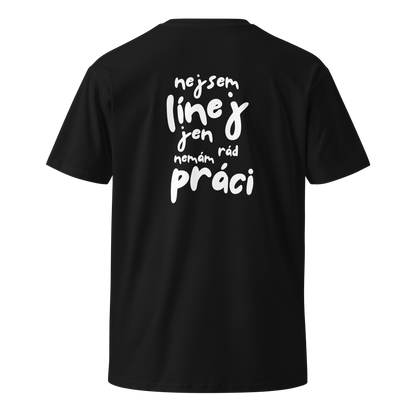 Pánské tričko - Nejsem linej jen nemám rád práci
