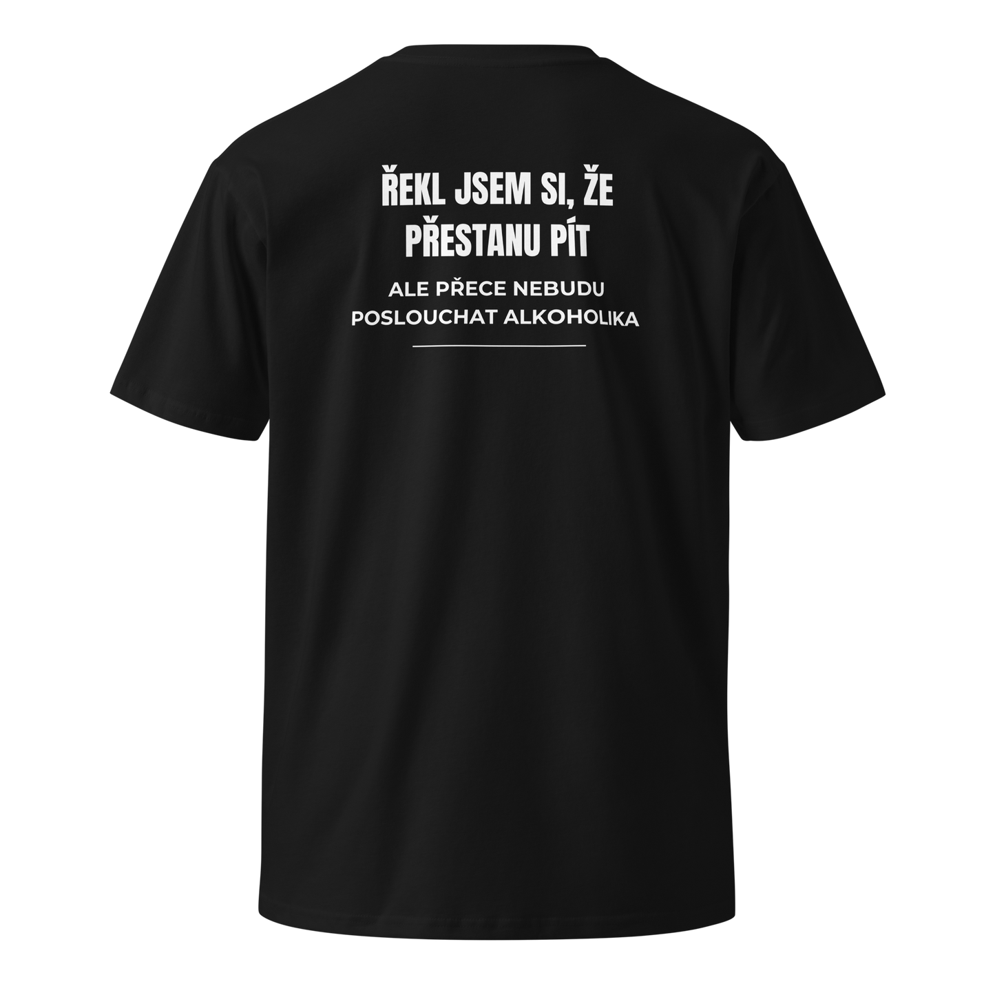 Pánské tričko - Řekl jsem si že přestanu pít ale přece nebudu poslouchat alkoholika