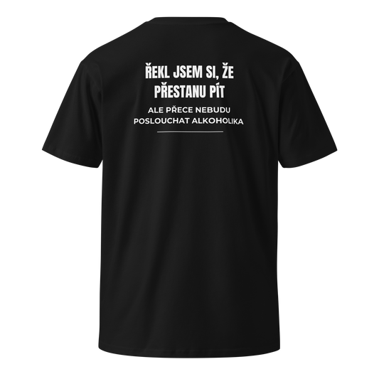 Pánské tričko - Řekl jsem si že přestanu pít ale přece nebudu poslouchat alkoholika