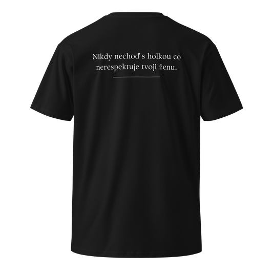 Pánské tričko - Nikdy nechoď s holkou co nerespektuje tvoji ženu