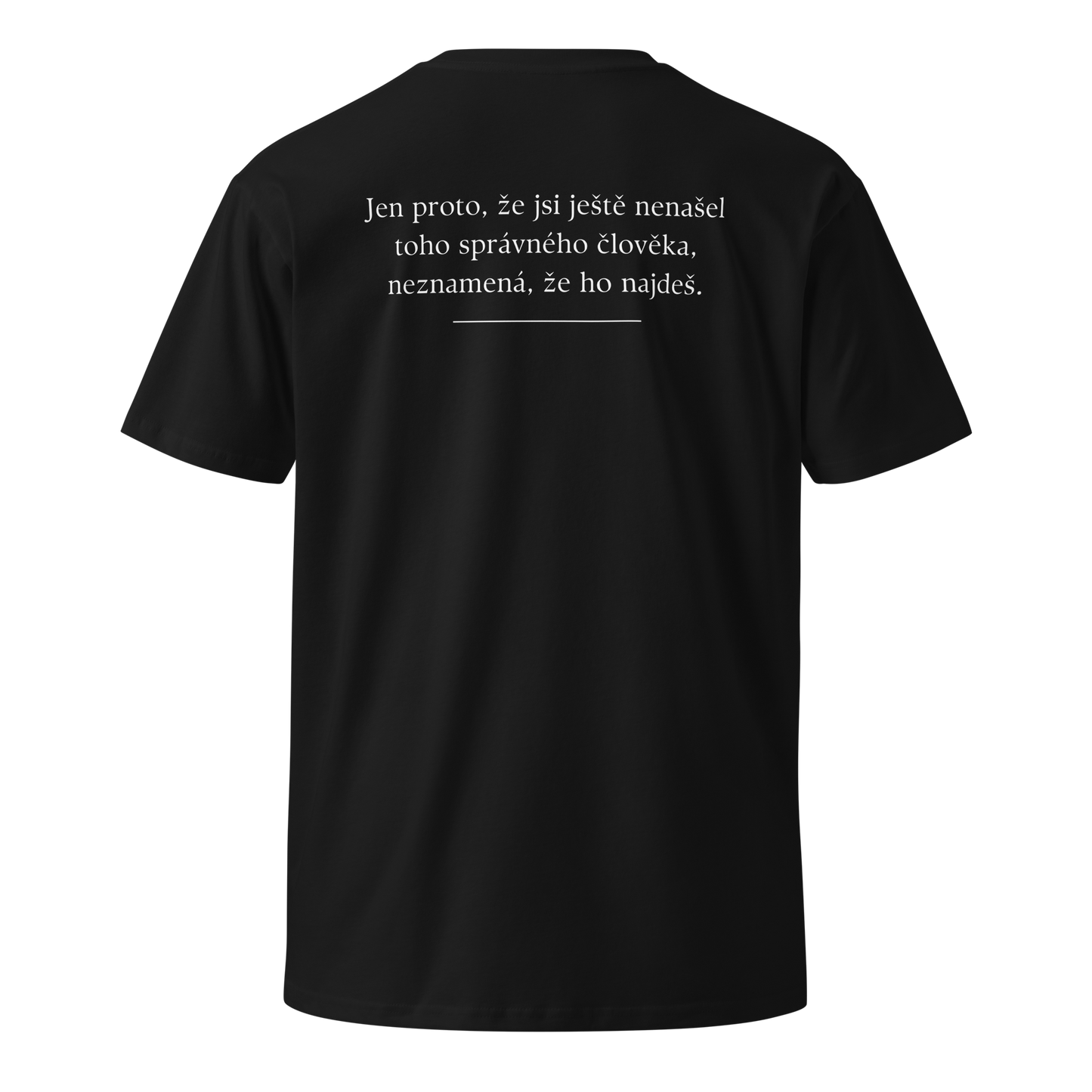 Pánské tričko - Jen proto že jsi ještě nenašel toho správného člověka neznamená že ho najdeš