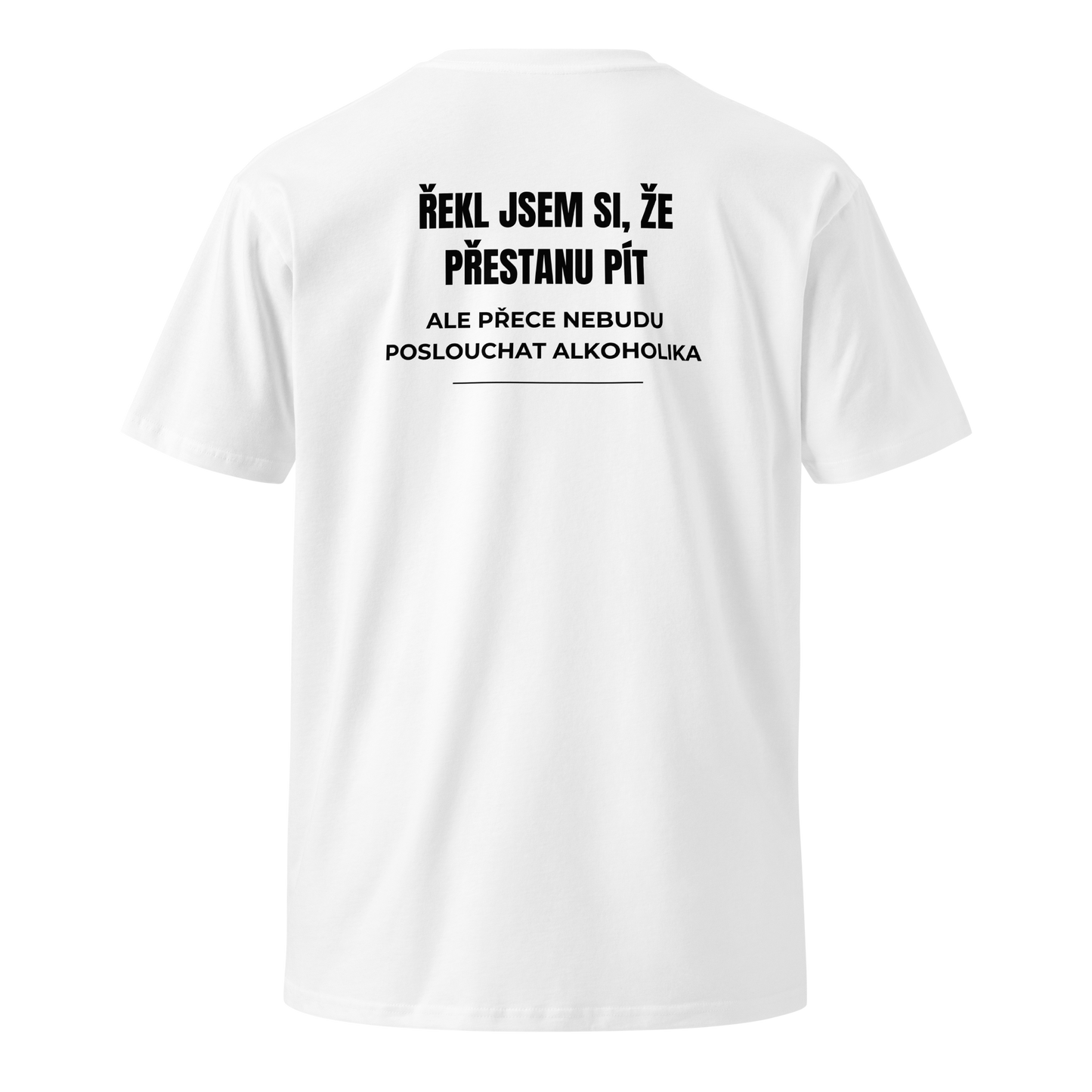 Pánské tričko - Řekl jsem si že přestanu pít ale přece nebudu poslouchat alkoholika