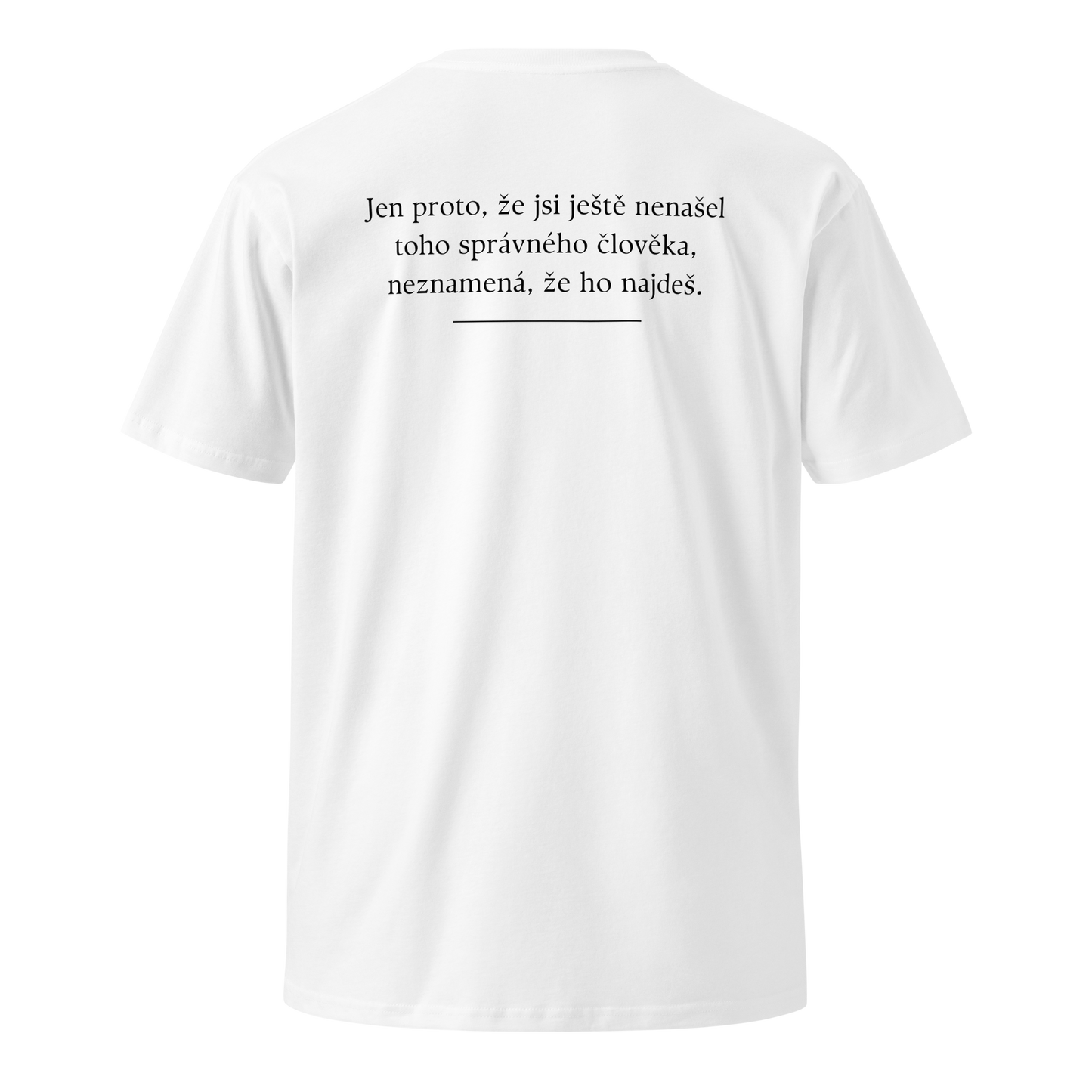 Pánské tričko - Jen proto že jsi ještě nenašel toho správného člověka neznamená že ho najdeš