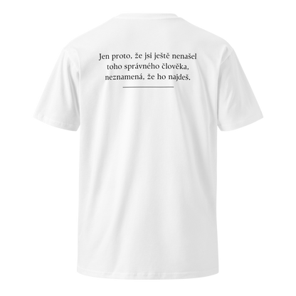 Pánské tričko - Jen proto že jsi ještě nenašel toho správného člověka neznamená že ho najdeš